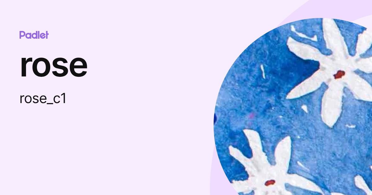 rose (rose_c1) profile | Padlet