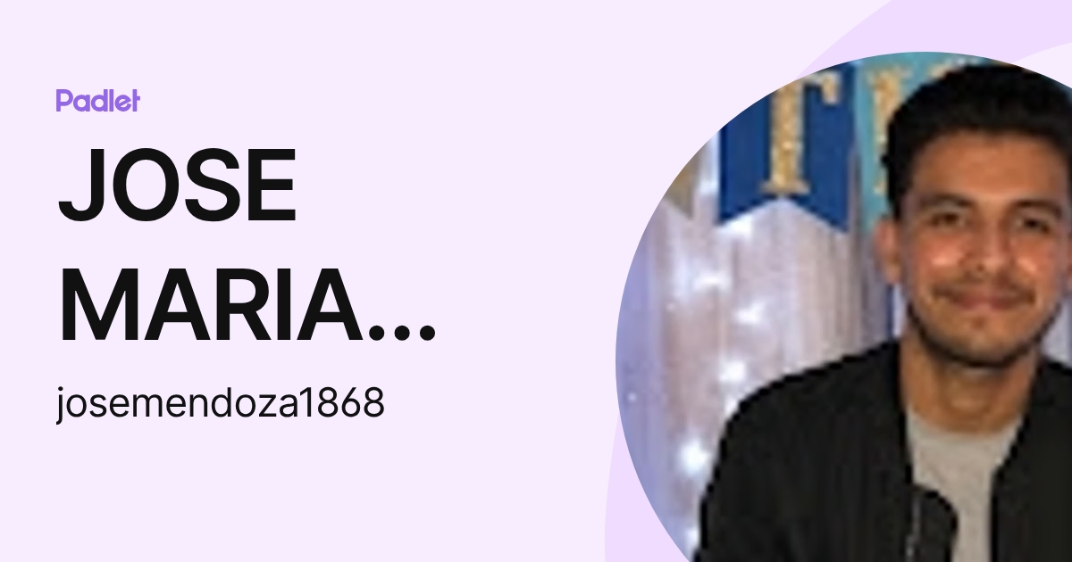 JOSE MARIA MENDOZA GOMEZ (josemendoza1868) profile | Padlet