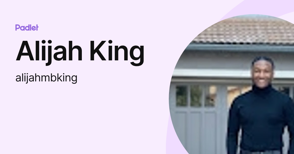 Alijah King (alijahmbking) profile | Padlet