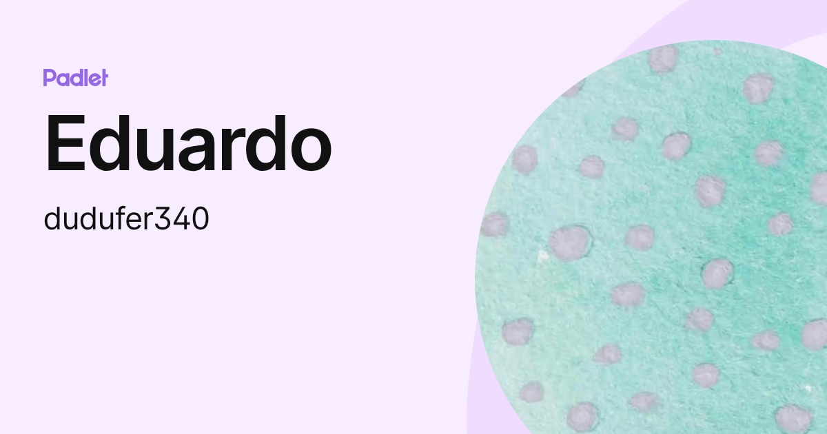 Eduardo (dudufer340) profile | Padlet