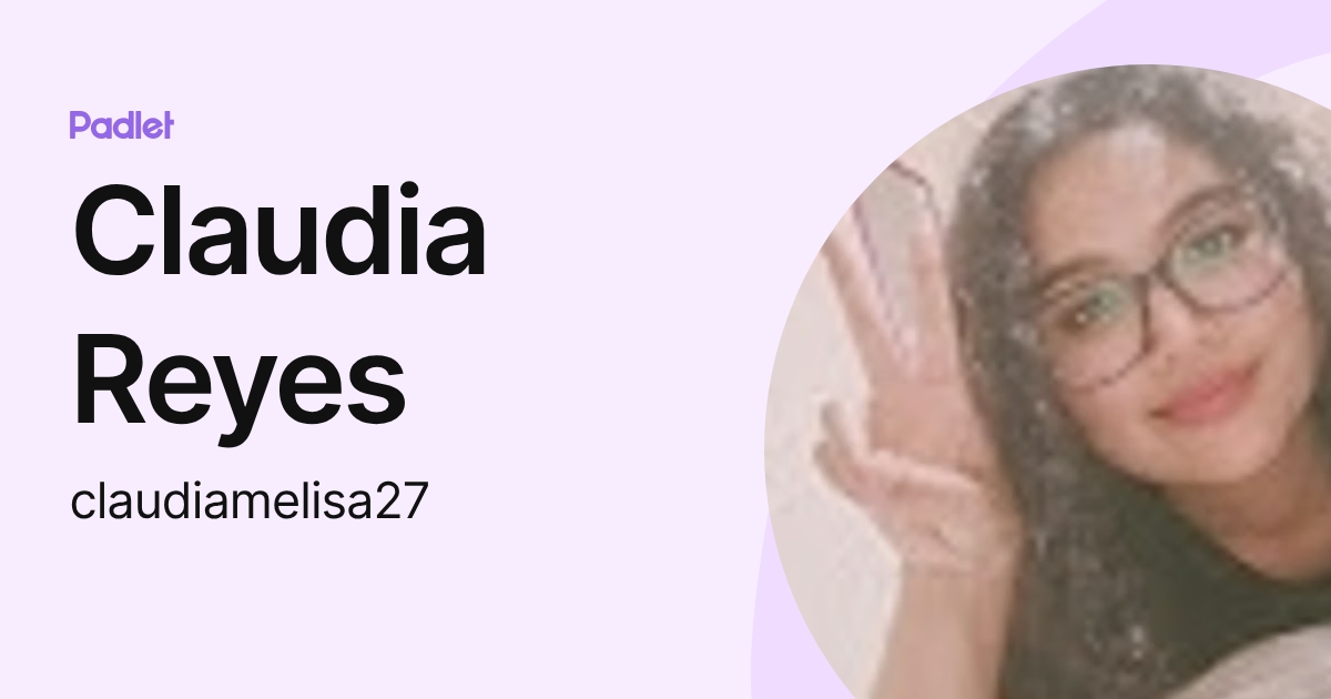 Claudia Reyes (claudiamelisa27) profile | Padlet