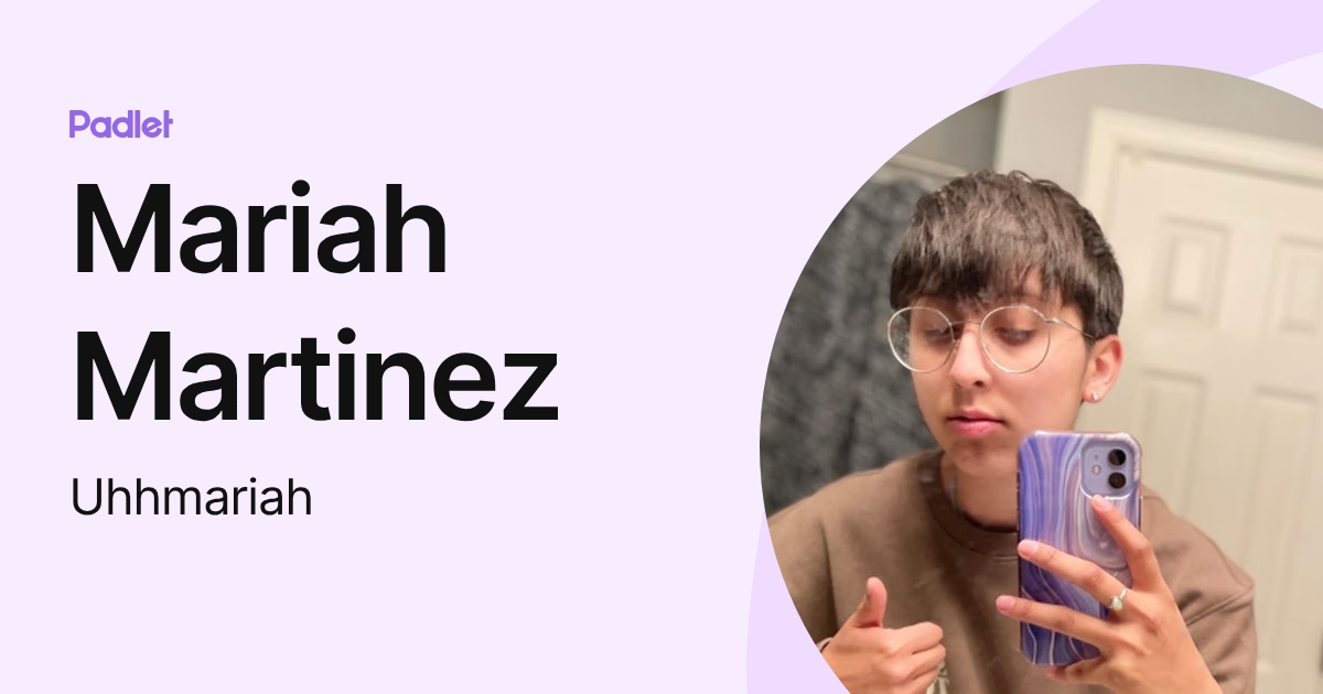 Mariah Martinez (Uhhmariah) profile | Padlet