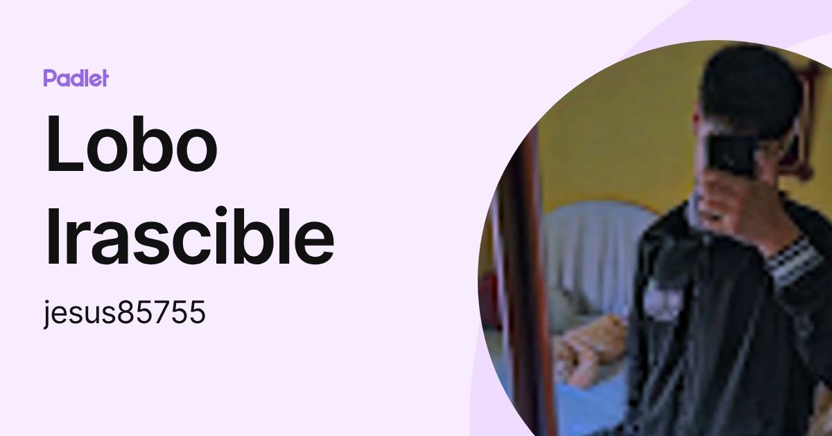 Lobo Irascible (jesus85755) profile | Padlet