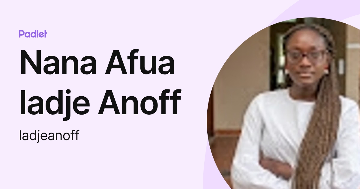 Anoff Nana Afua ladje Anoff (ladjeanoff) profile | Padlet
