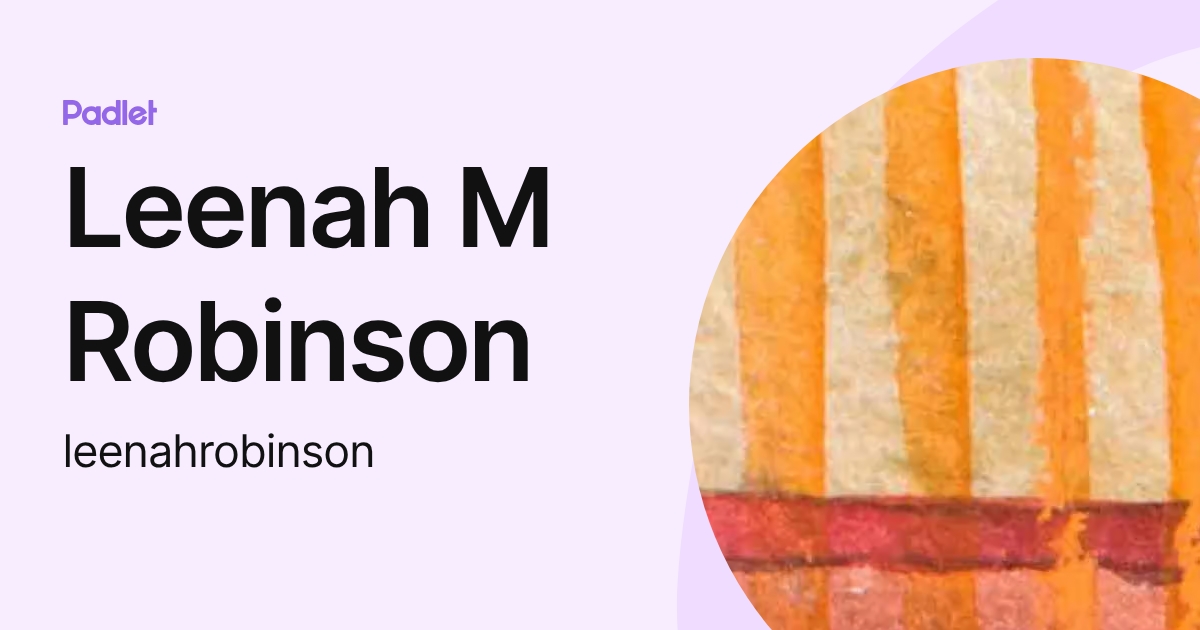 Leenah M Robinson (leenahrobinson) profile | Padlet