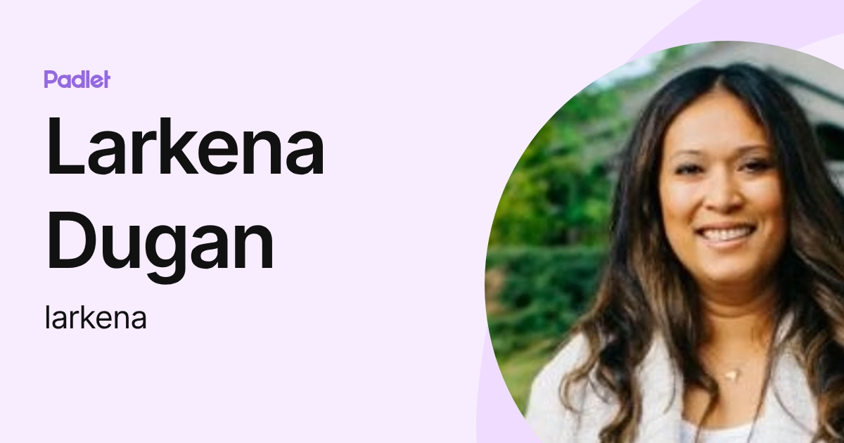 Larkena Dugan (larkena) profile | Padlet