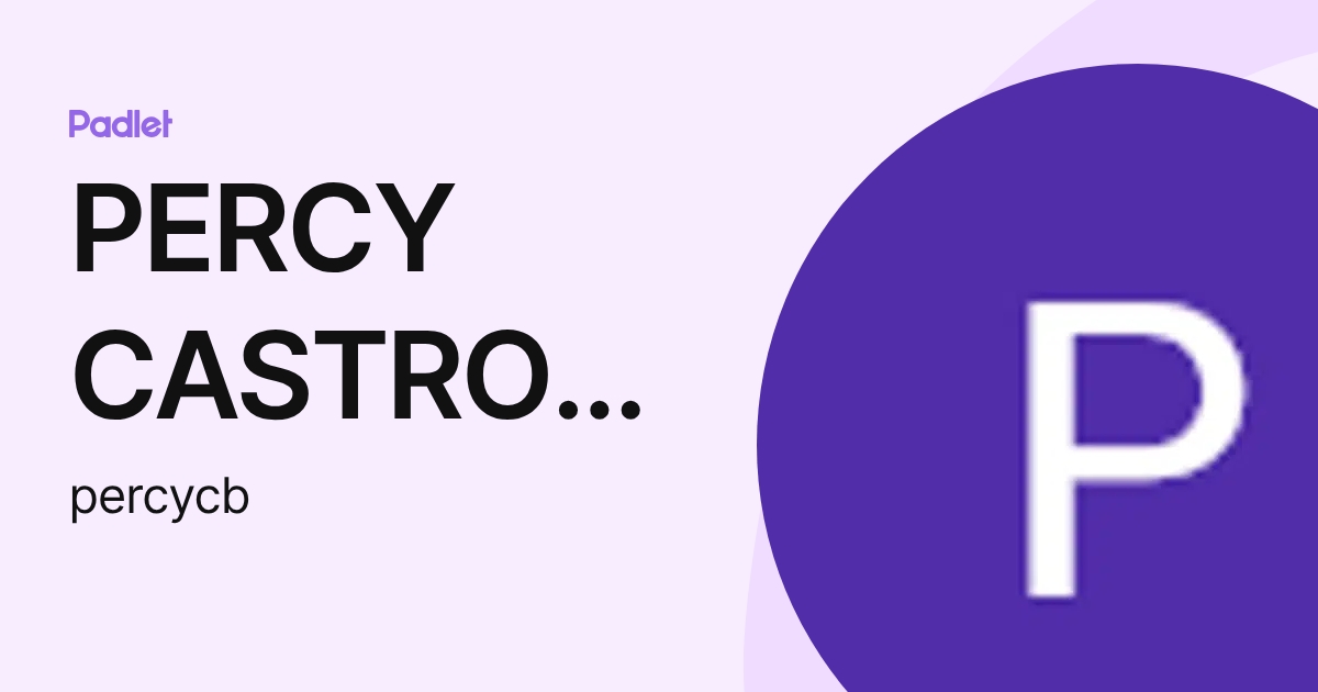 PERCY CASTRO BERNAL (percycb) profile | Padlet
