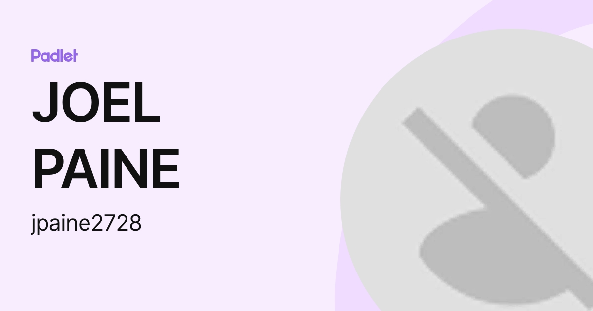 JOEL PAINE (jpaine2728) profile | Padlet