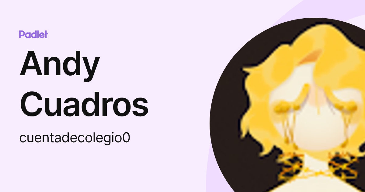 Andy Cuadros (cuentadecolegio0) profile | Padlet