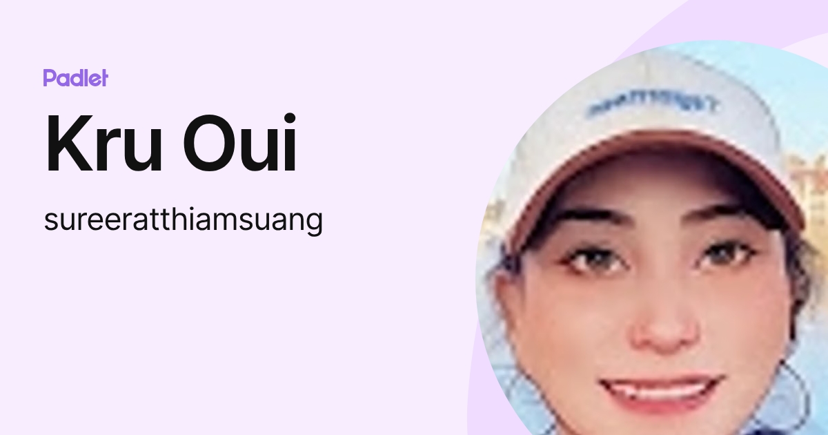 Kru Oui (sureeratthiamsuang) profile | Padlet