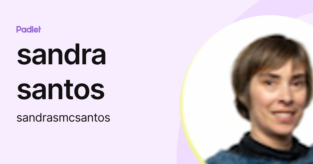 sandra santos (sandrasmcsantos) profile | Padlet