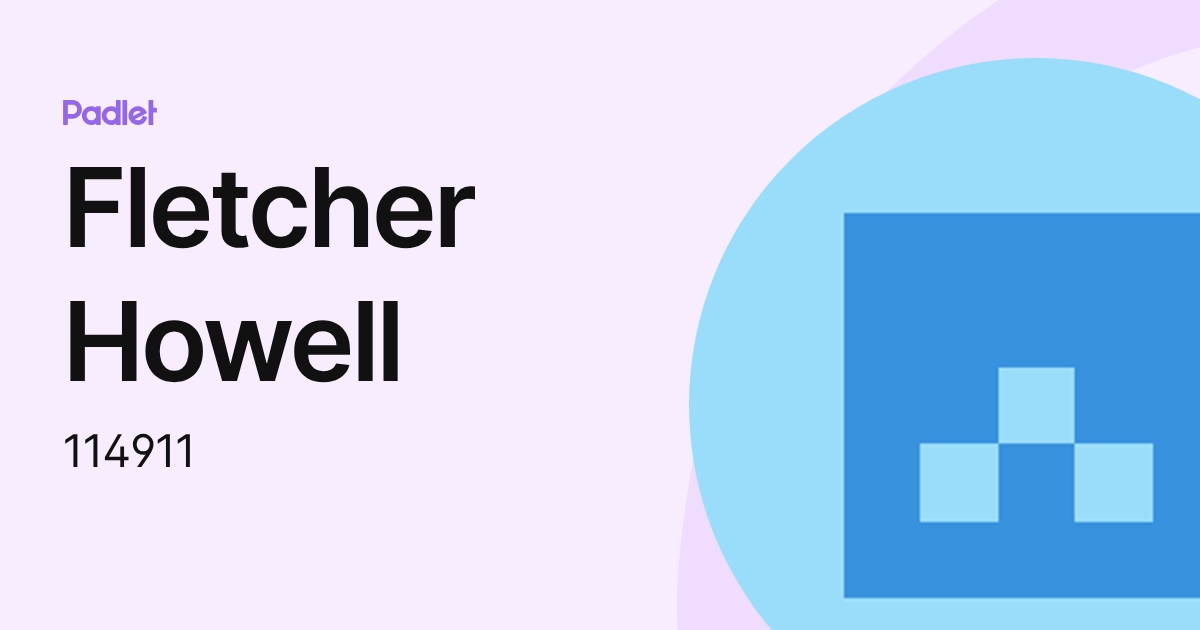 Fletcher Howell (114911) profile | Padlet