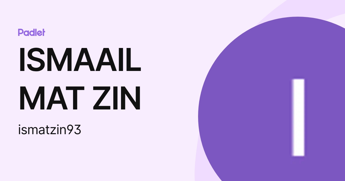 ISMAAIL MAT ZIN (ismatzin93) profile | Padlet