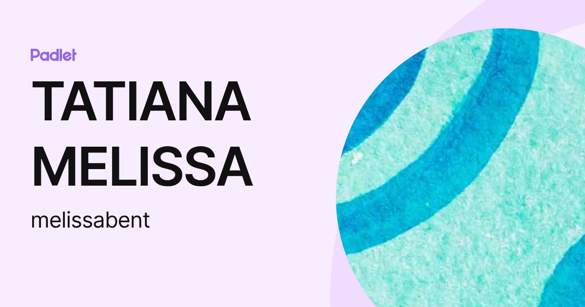 TATIANA MELISSA (melissabent) profile | Padlet