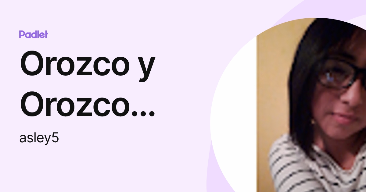 Orozco y Orozco Aslye Saraí (asley5) profile | Padlet