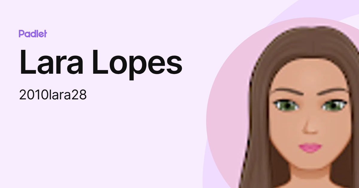 Lara Lopes (2010lara28) profile | Padlet