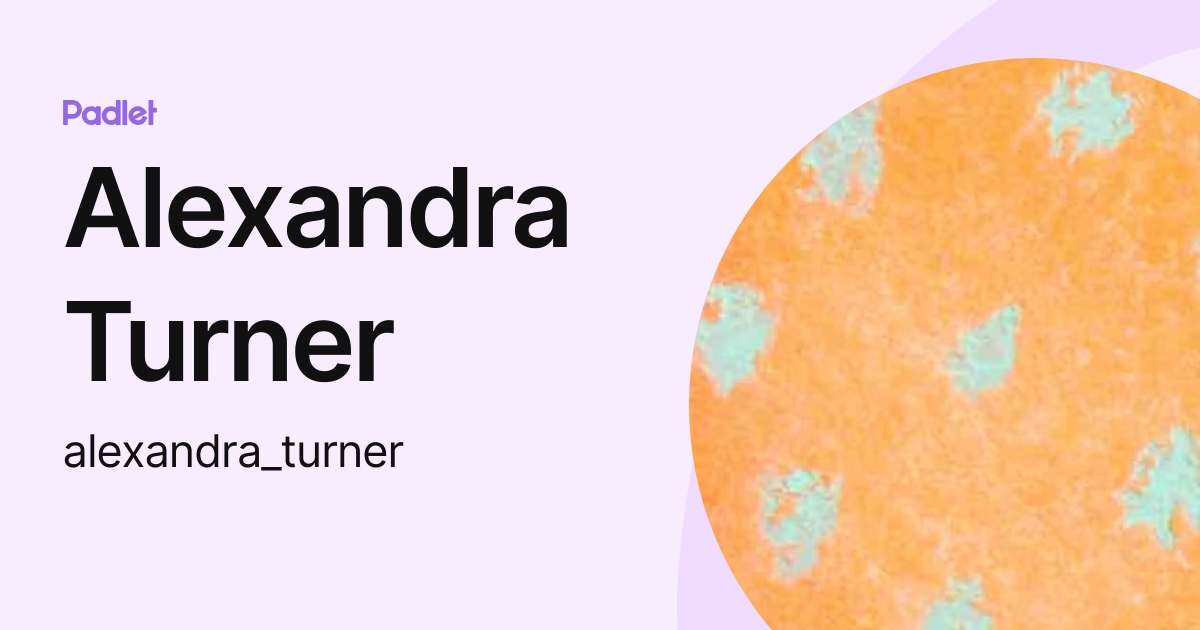 Alexandra Turner (alexandra_turner) profile Padlet — free download