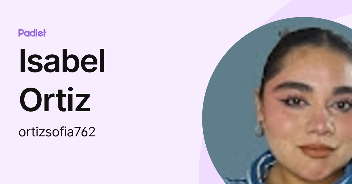 Isabel Ortiz (ortizsofia762) profile | Padlet