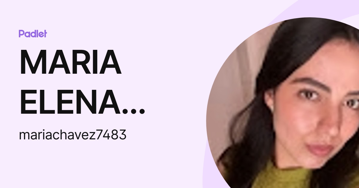 MARIA ELENA CHAVEZ DE LA TORRE (mariachavez7483) profile | Padlet