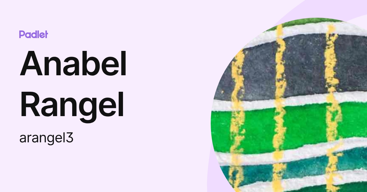 Anabel Rangel Anabel Rangel (arangel3) profile | Padlet