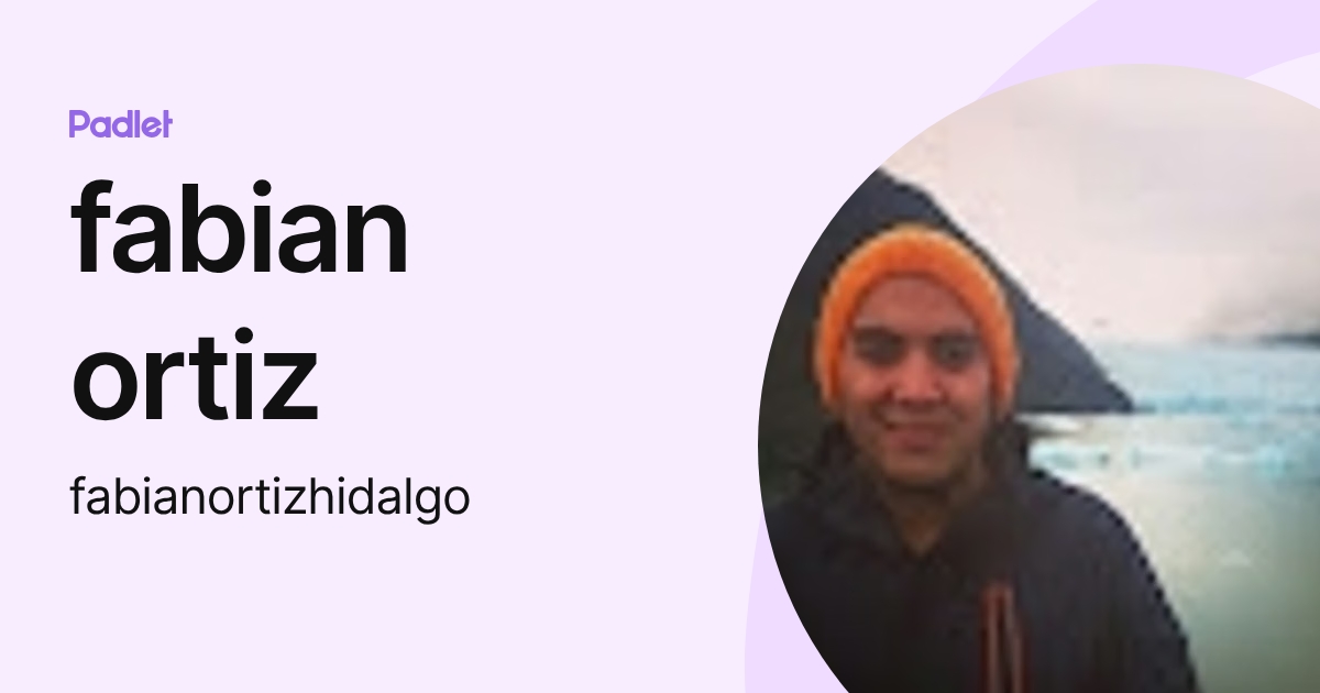 fabian ortiz (fabianortizhidalgo) profile | Padlet