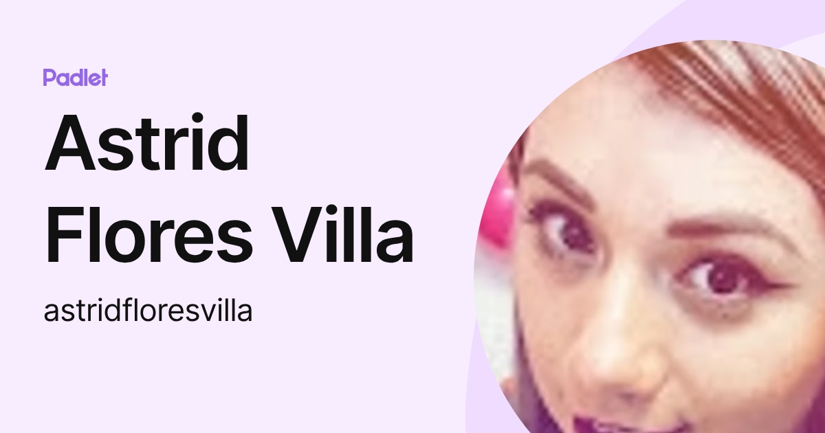 Astrid Flores Villa (astridfloresvilla) profile | Padlet