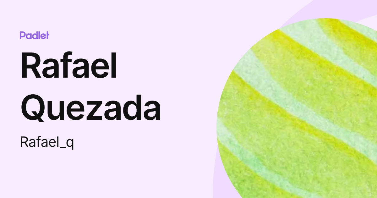 Rafael Quezada (Rafael_q) profile | Padlet