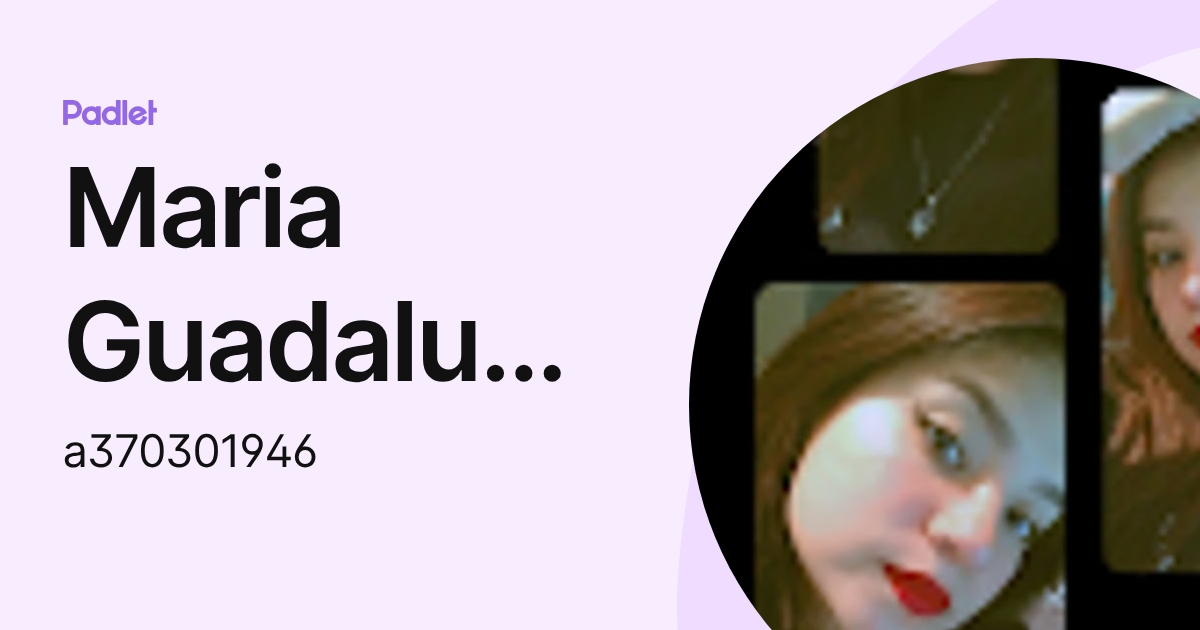 Maria Guadalupe Gonzalez Mena (a370301946) profile | Padlet
