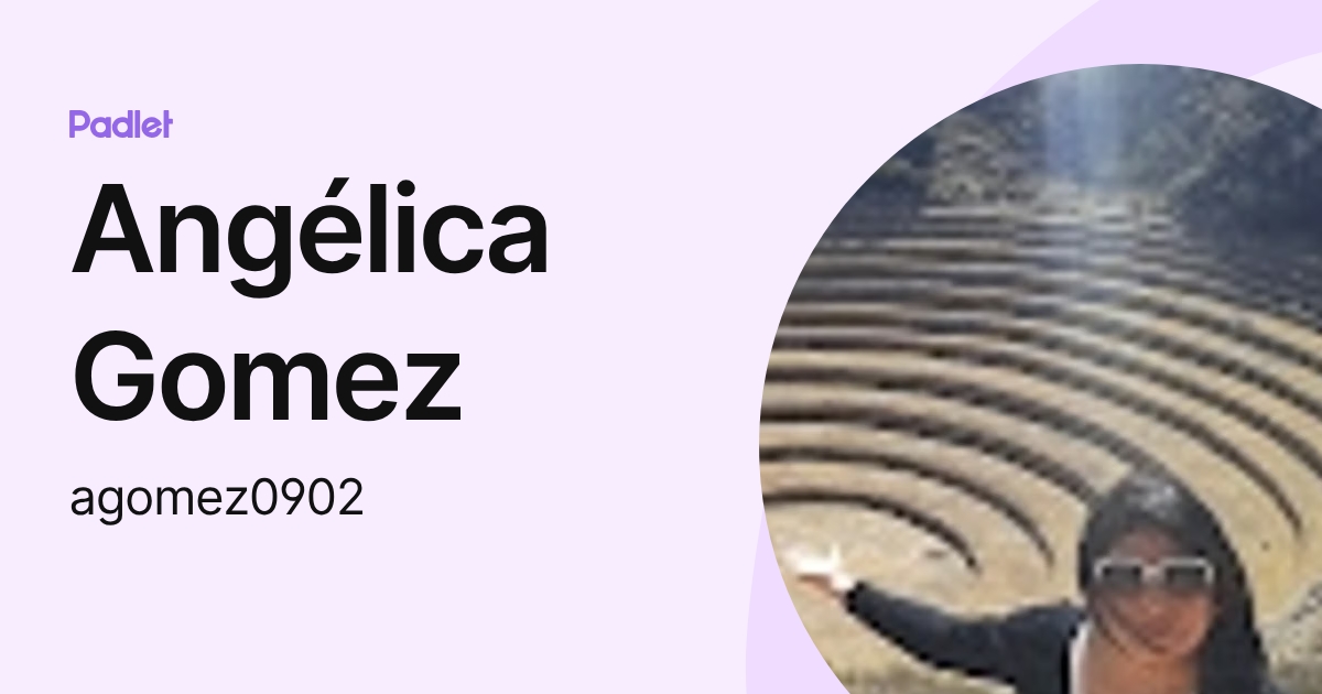 Angélica Gomez (agomez0902) profile | Padlet