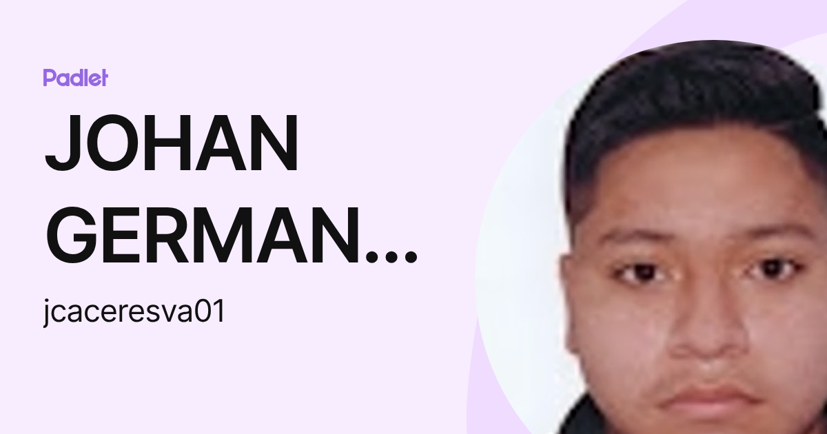 JOHAN GERMAN CACERES VARGAS (jcaceresva01) profile | Padlet