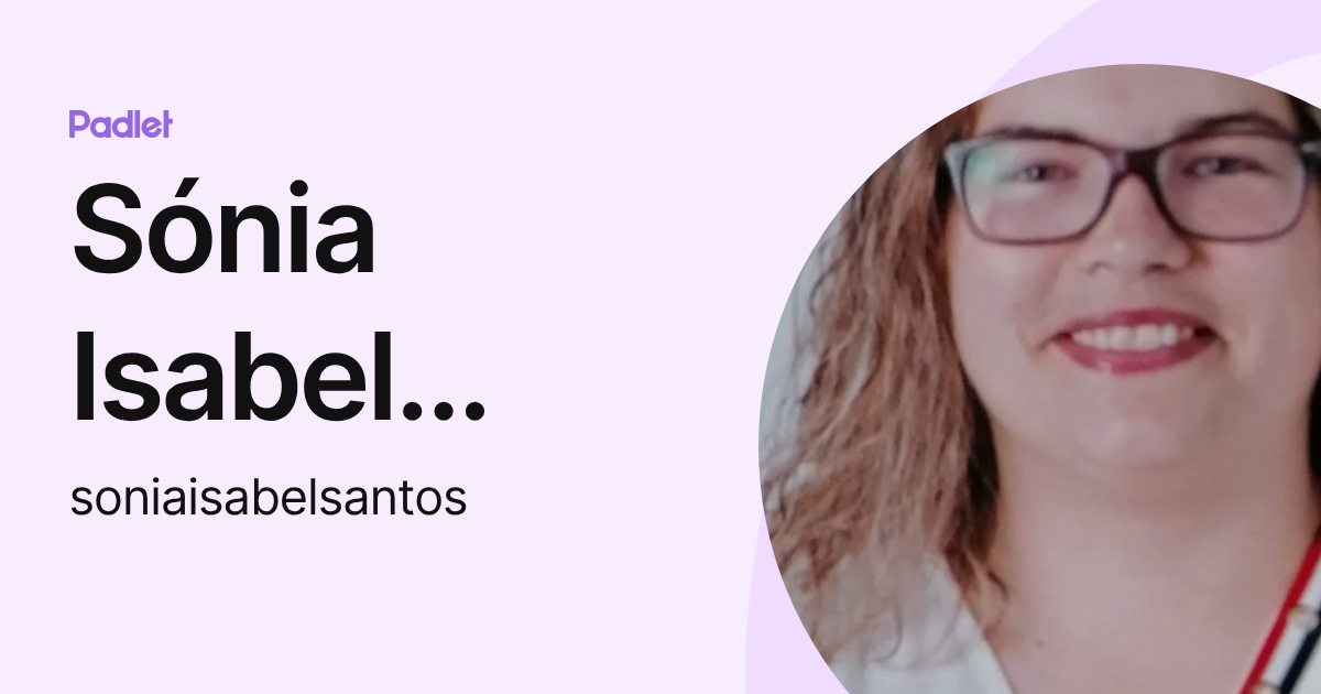 Sónia Isabel Santos (soniaisabelsantos) profile | Padlet