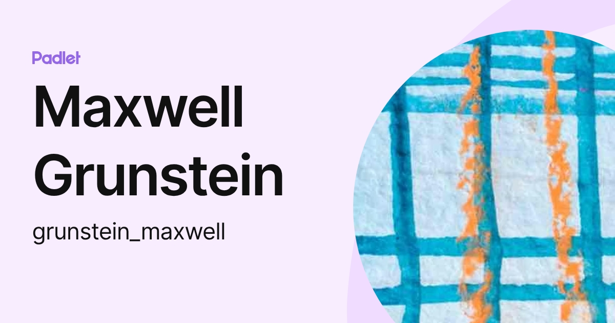 Maxwell Grunstein (grunstein_maxwell) profile | Padlet