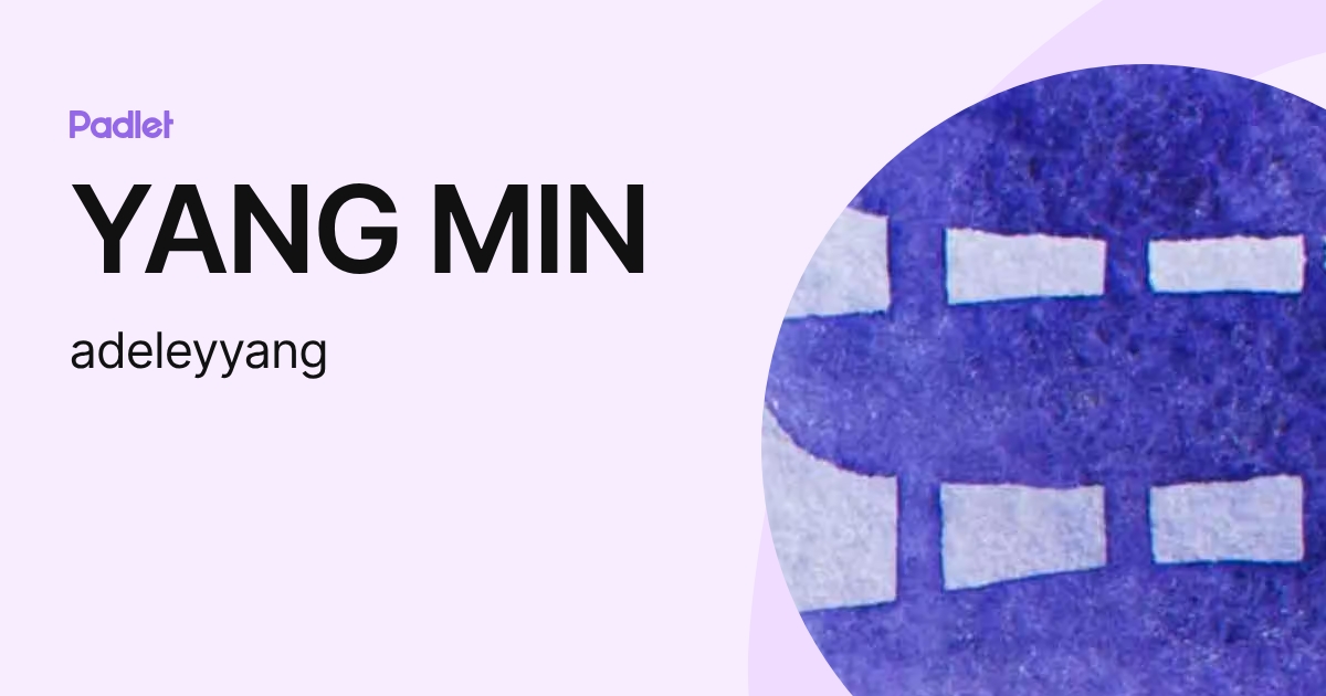 YANG MIN (adeleyyang) profile | Padlet