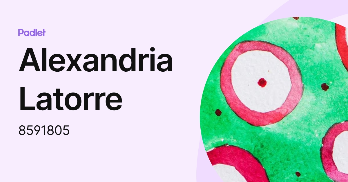 Alexandria Latorre (8591805) profile | Padlet