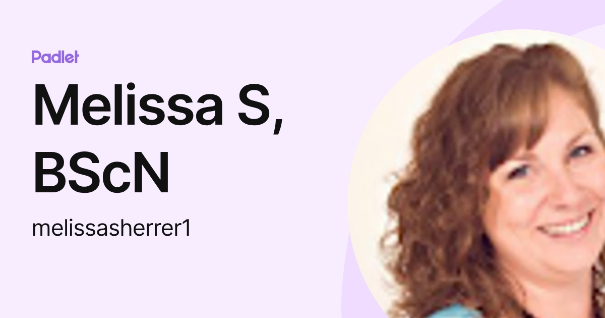 Melissa S, BScN (melissasherrer1) profile | Padlet
