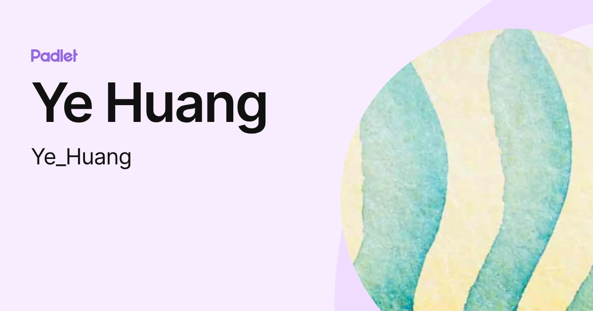 Ye Huang (Ye_Huang) profile | Padlet