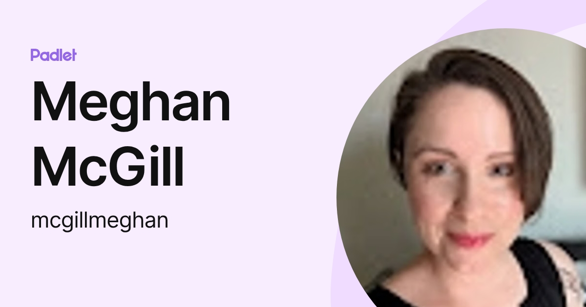 Meghan McGill (mcgillmeghan) profile | Padlet