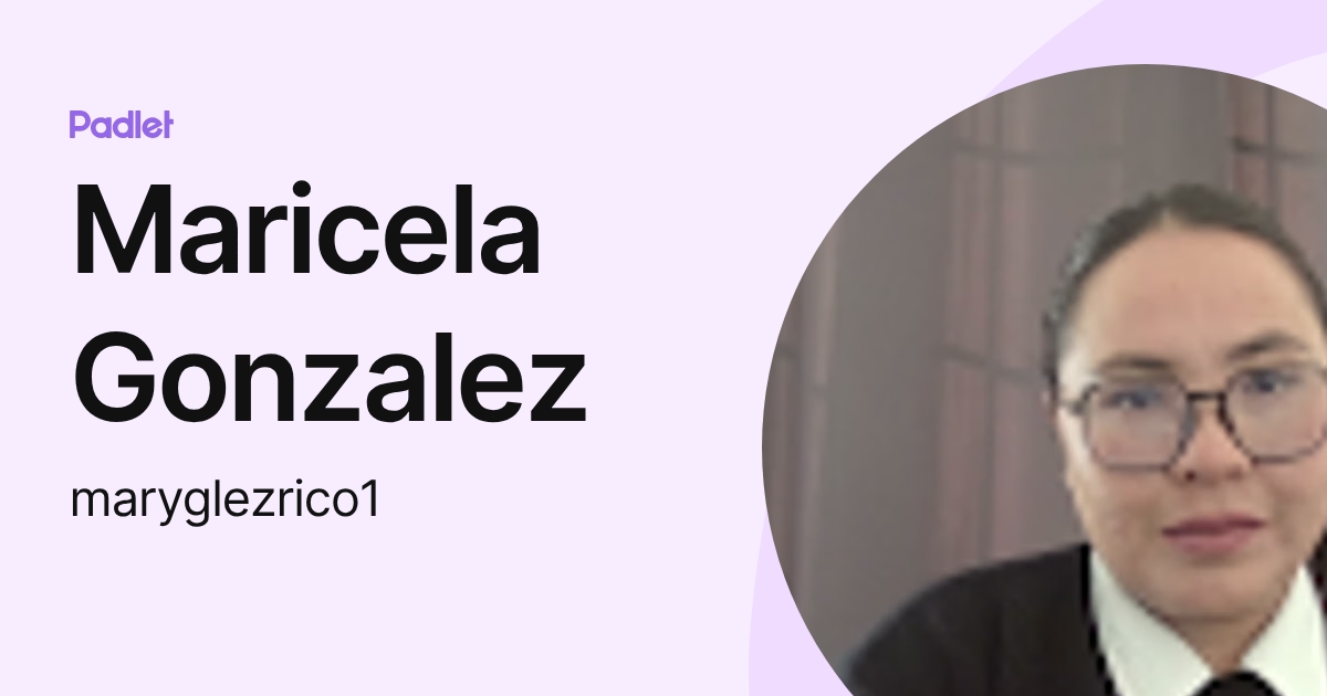 Maricela Gonzalez (maryglezrico1) profile | Padlet