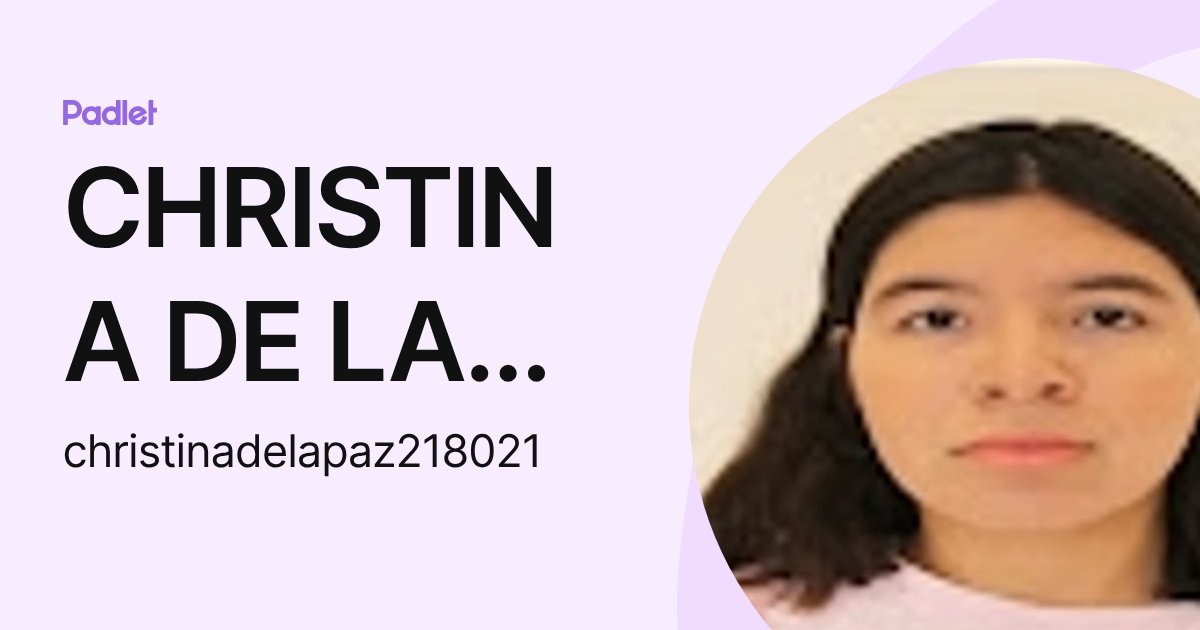 CHRISTINA DE LA PAZ MATZUMILLA (christinadelapaz218021) profile | Padlet