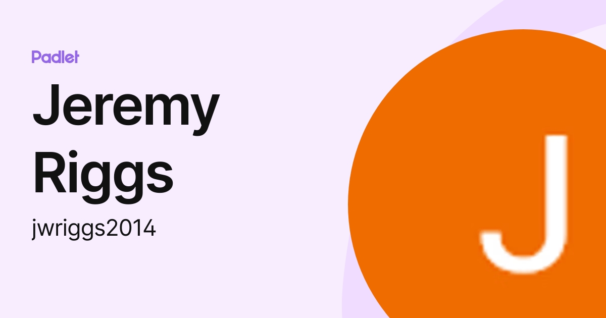 Jeremy Riggs (jwriggs2014) profile | Padlet