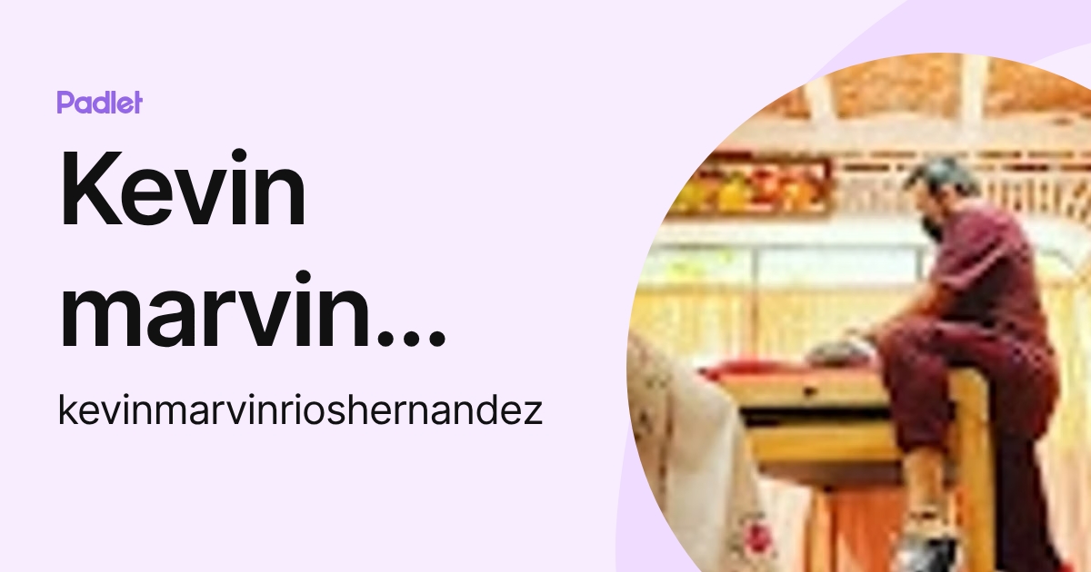 Kevin marvin Ríos Hernández (kevinmarvinrioshernandez) profile | Padlet