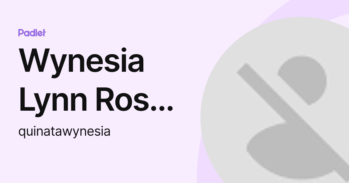 Wynesia Lynn Rose Quinata (quinatawynesia) profile | Padlet