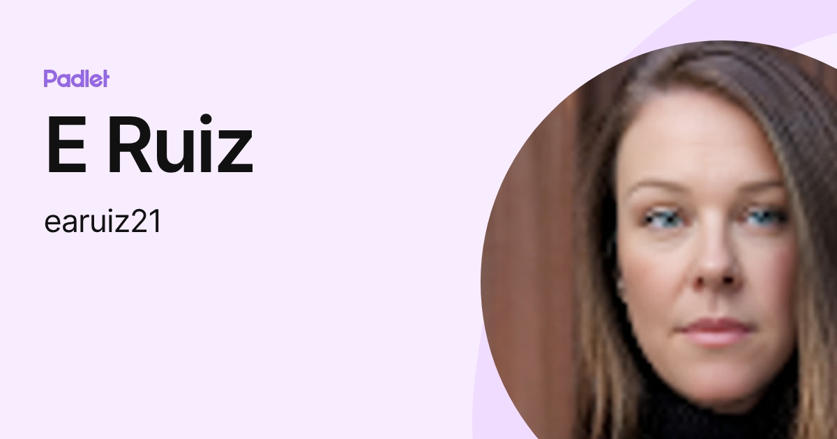 E Ruiz (earuiz21) profile | Padlet