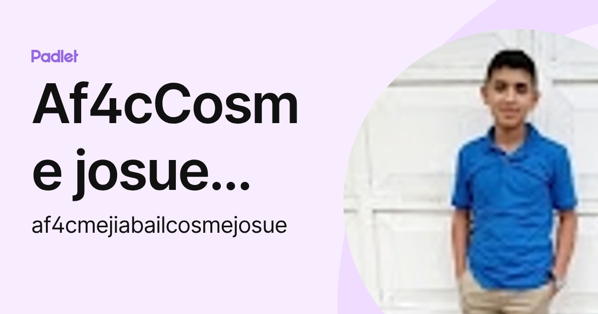 Af4cCosme josue Mejia bail (af4cmejiabailcosmejosue) profile | Padlet