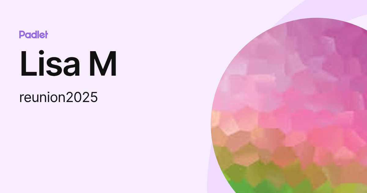Lisa M (reunion2025) profile | Padlet