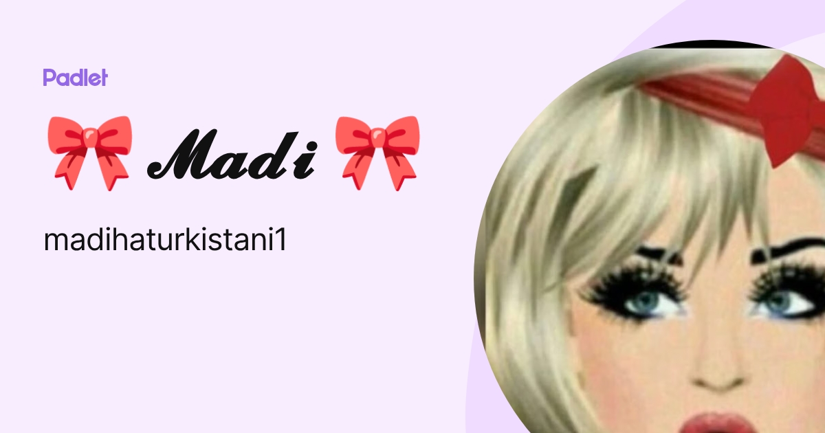 🎀 𝓜𝓪𝓭𝓲 🎀 (madihaturkistani1) profile | Padlet