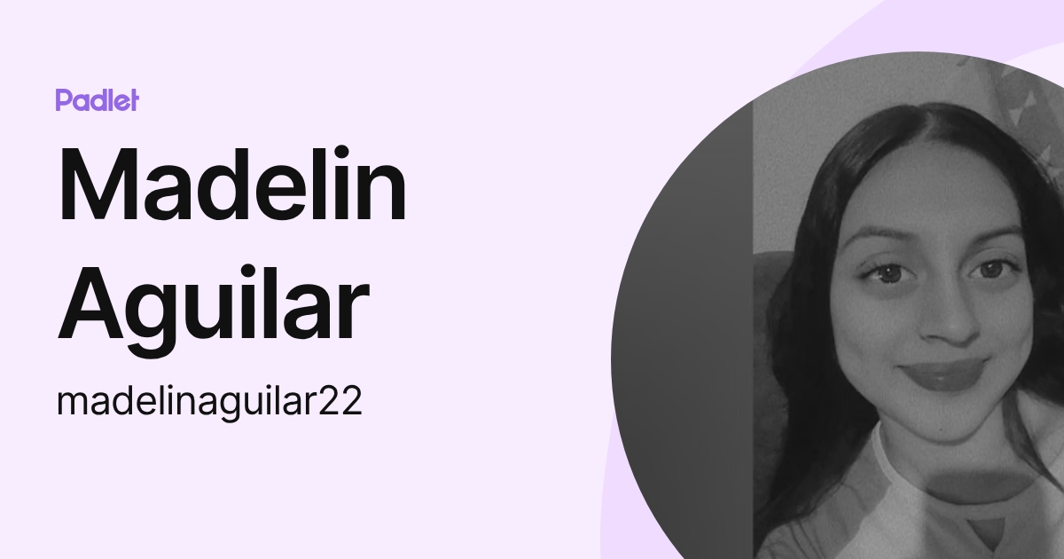 Madelin Aguilar (madelinaguilar22) profile | Padlet