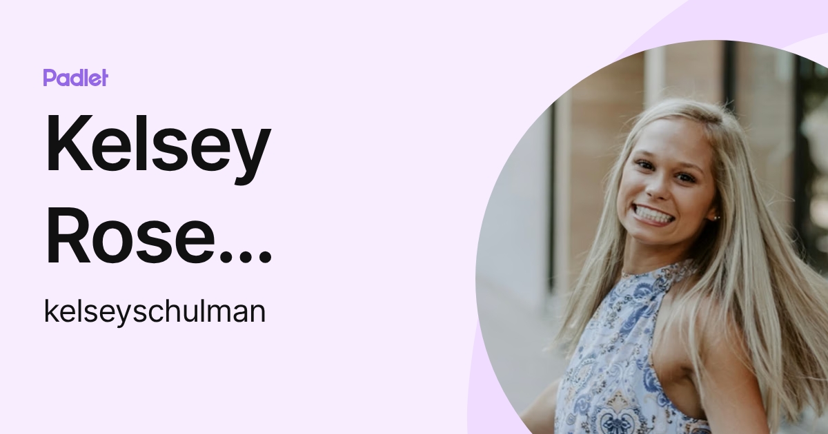 Kelsey Rose Schulman (kelseyschulman) profile | Padlet