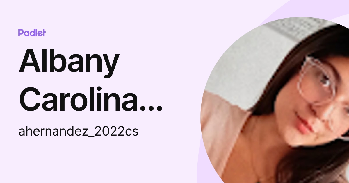 Albany Carolina Hernandez Lopez (ahernandez_2022cs) profile | Padlet