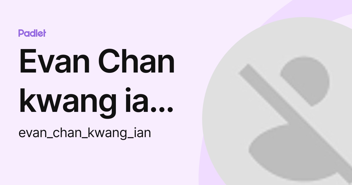 Evan Chan kwang ian (Msh) (evan_chan_kwang_ian) profile | Padlet
